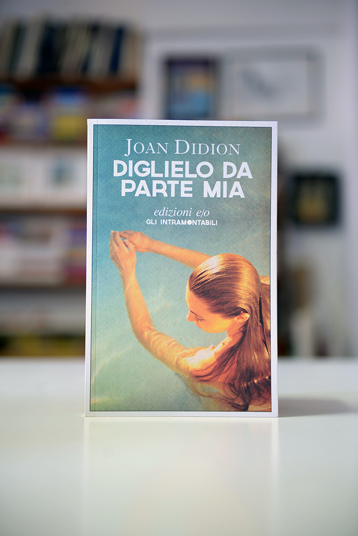 Joan Didion – Diglielo da parte mia – Edizioni e:o